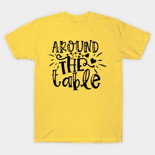 Araound The Table T-Shirt